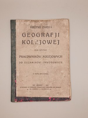 A BRIEF OUTLINE OF RAILROAD GEOGRAPHY FOR THE USE OF RAILROAD WORKERS FOR PROFESSIONAL EXAMINATIONS. WITH A RAILROAD MAP. LVIV 1925 [RARE].