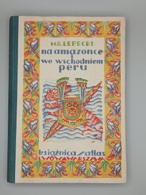 M.B. LEPECKI. ON THE AMAZON AND IN EASTERN PERU. LVIV - WARSAW 1931 [CONDITION !]