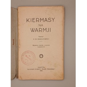 X. W. BARCZEWSKI. KIERMASY NA WARMJI. OLSZTYN 1923, czcionkami drukarni Gazety Olsztyńskiej [ Polsko-katolickie Towarzystwo szkolne na Warmje ; djalekt warmijski; objawienia gietrzwałdzkie ]]