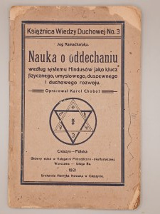Yog Ramacharaka. The science of breathing according to the Hindu system as the key of physical, mental, soulful and spiritual development. Cieszyn 1921