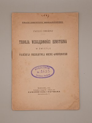 PAULIN CHOMICZ. EINSTEIN'S THEORY OF RELATIVITY IN THE LIGHT OF HOENE- WROŃSKI'S ABSOLUTE PHILOSOPHY. WARSAW 1922. WORKS OF THE MESSIANIC INSTITUTE