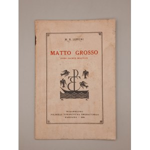 M.B. LEPECKI. MATTO GRASSO (DZIKI ZACHÓD BRAZYLJI). WARSZAWA 1928 [RZADKIE]