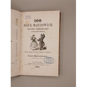 KAROL MESTENHAUSER. 100 FIGUR MAZUROWYCH [...] Z DODANIEM OBERKA. WARSZAWA 1880 [z ksiegozbioru Karola Pląskowskiego- ziemianina, właściciela browaru w Głodowie]