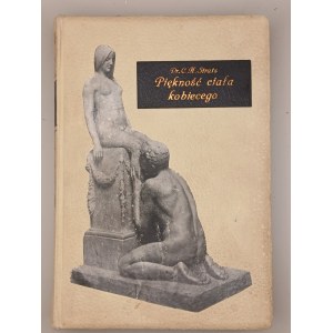 Dr Carl Heinrich Stratz. PIĘKNOŚĆ CIAŁA KOBIECEGO z 200 ILUSTRACJAMI W TEKŚCIE I 11 TABLICAMI. WARSZAWA, LWÓW 1906 [PIĘKNY EGZEMPLARZ]