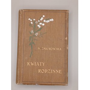 KWIATY RODZINNE. WYBÓR POEZYI POLSKIEJ ułożony przez Narcyzę Żmichowską, wydanie przejrzane i dopełnione przez Or-Ota. Gebethner i Wolff 1912 [OPRAWA J.F. Puget]