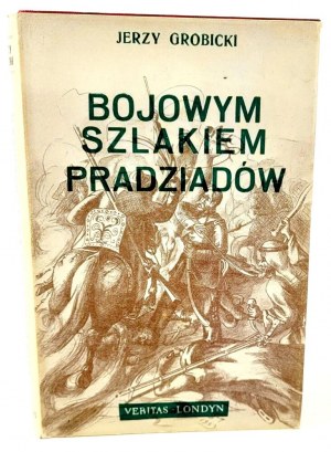 GROBICKI- ON THE MILITANT TRAIL OF GREAT-GRANDFATHERS. Memoirs of Polish Soldiers in exile in the years 1831 - 1878 London 1956