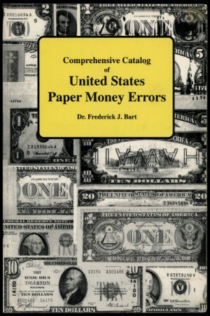 Bart Frederick J. - Comprehensive Catalog of United States Paper Money Errors, Port Clinton 1994, ISBN 093196038x