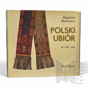 PRL, 1979. - Livre de Magdalena Bartkiewicz, Polski Ubiór do 1864 roku Wrocław : Zakład Narodowy im. Ossolińskich Wydawnictwo