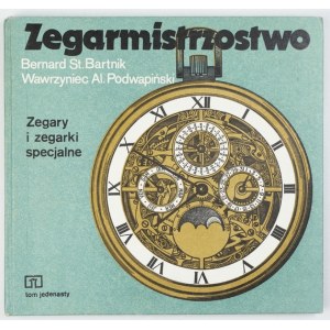 BARTNIK B., PODWAPIŃSKI W. – Zegarmistrzostwo. T. 11: Zegarki i zegary specjalne