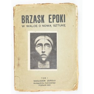 BRZASK epoki. W walce o nową sztukę. T. 1: 1917-1919