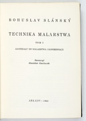 SLÁNSKÝ Bohuslaw - Technika malarstwa. Vol. 1-2. Warsaw 1960-1965, Arkady. 8, p. 361, [2], plates; 419, plates....