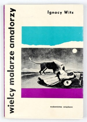 WITZ Ignacy - Great painters amateurs. Warsaw 1964, CRZZ Union Publishing House. 8, pp. 163, [1], plates 23. pamphlet,...