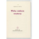 WITZ Ignacy - Wielcy malarze amatorzy. Warszawa 1964. Wydawnictwo Związkowe CRZZ. 8, s. 163, [1], tabl. 23. brosz.,...