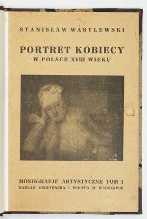 WASYLEWSKI S. - Portrait of women in Poland of the eighteenth century. 1926