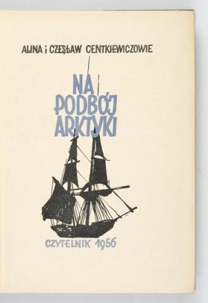 CENTKIEWICZ A., CENTKIEWICZ C. - For the conquest of the Arctic. 1956