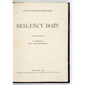 KOSSAK-SZCZUCKA Z. – Szaleńcy boży. Wyd. II. Ilustr. Leli Pawlikowskiej. 1930
