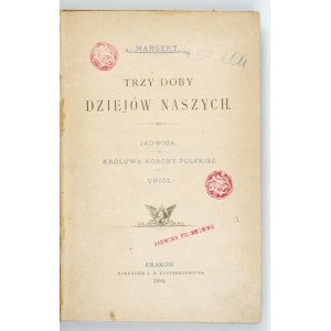 [SKÓRZEWSKA M. G.] – Trzy doby dziejów naszych. Jadwiga. Królowa Korony Polskiej....