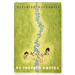 WAŃKOWICZ Melchior – Na tropach Smętka.  1936