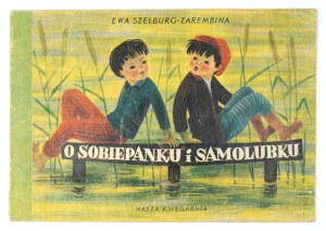 SZELBURG-ZAREMBINA E. - About Sobiepanek and Samolubek. 2nd ed. 1952. illustrated by H. Czajkowska