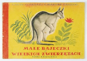 SZPALSKI K., ZAŁUCKI M. - Small fairy tales about big animals. Illustrated by Maria Podoska-Koch 1952