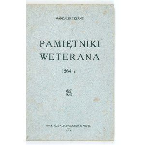 CZERNIK Wandalin - Pamiętniki weterana 1864 r. Wilno 1914. Druk. J. Zawadzkiego. 8, s. 87, [1], tabl. 1. opr....