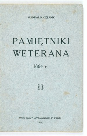 CZERNIK Wandalin - Memoirs of a veteran of 1864 Wilno 1914. druk. J. Zawadzki. 8, p. 87, [1], plate 1. opr....