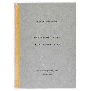 DMOWSKI R. – Przyszłość Rosji, zagadnienie rządu. Londyn 1981