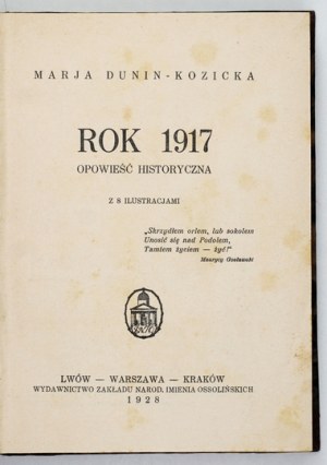 DUNIN-KOZICKA Marja - The year 1917: a historical tale. With 8 illustrations. Lviv 1928; Ossolineum. 16d, pp. [2], 326, [1]....