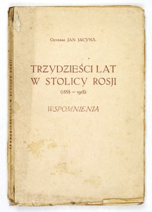 JACYNA Jan - 30 years in the Russian capital (1888-1918). Memoirs. Warsaw 1926; F. Hoesick. 8, pp. 140, plate 1 [portrait]....