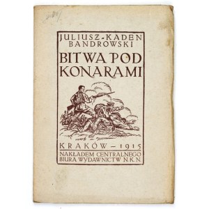 KADEN-BANDROWSKI Juliusz - Bitwa pod Konarami. Kraków 1915. Centralne Biuro Wydawnictw NKN. 8, s. 80, [1], tabl....