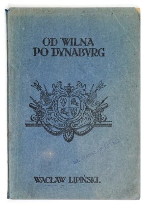 LIPIŃSKI W. - From Vilna to Dynaburg. (Memories of the offensive of the 5th Legion p.p.).