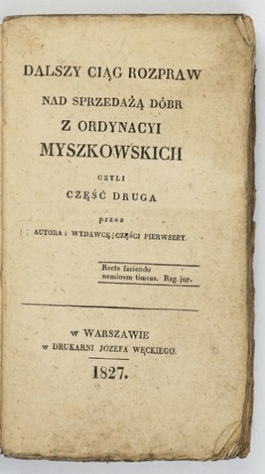 [SZANIECKI Jan Olrych] - A Further Continuation of Dissertations on the Sale of the Estates of the Ordynacy of Myszkowski or Part Two by the Author ...