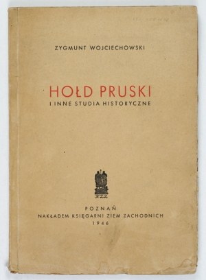 WOJCIECHOWSKI Z. - The Prussian homage and other historical studies. 1946