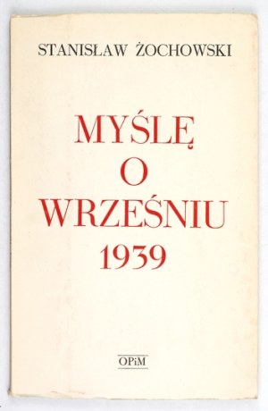 ZOCHOWSKI Stanislaw - I think about September 1939. London 1993: Oficyna Poetów i Malarzy. 8, s. 146, [2]....