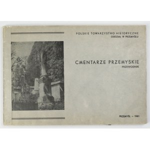 CMENTARZE przemyskie. Przewodnik. Przemyśl 1981. Polskie Tow. Historyczne, Oddz. w Przemyślu. 16d podł., s. 94, [1]...