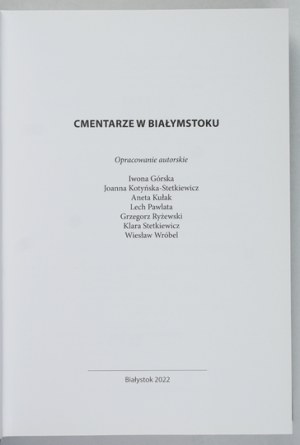 CMENTARIES in Bialystok. Compiled by authors I. Gorska, J. Kotyńska-Stetkiewicz, A. Kulak [ et al.]....