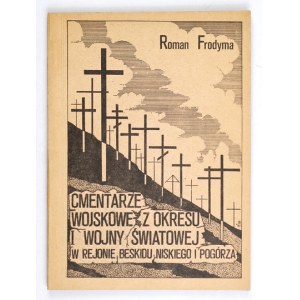 FRODYMA R. - Cmentarze wojskowe [...] w rejonie Beskidu Niskiego i Pogórza