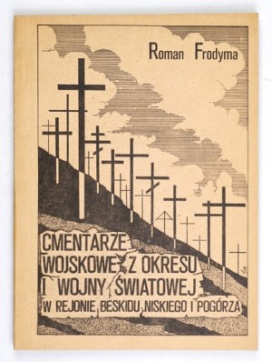 FRODYMA R. - Military cemeteries [...] in the region of Beskid Niski and Foothills.