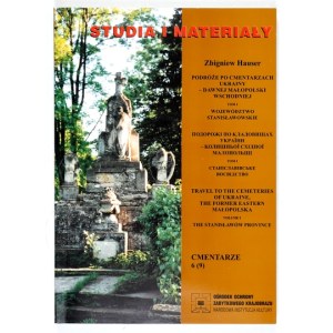 Podróże po cmentarzach Ukrainy - dawnej Małopolski Wsch. T. 1: Województwo stanisławowskie.
