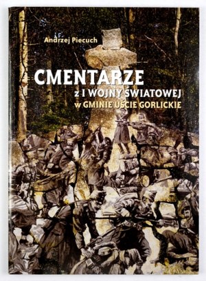 PIECUCH A. - Cmentarze z I wojny światowej w gminie Uście Gorlickie