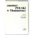 SKOWRONEK Jerzy - Cmentarz polski w Montmorency. Oprac.: ... oraz A. Bochenek, M. Cichowski i K. Filipow....