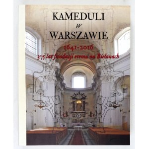 KAMEDULI w Warszawie 1641-2016. 375 lat fundacji eremu na Bielanach. Warszawa 2016. Miasto Stołeczne Warszawa. 4,...