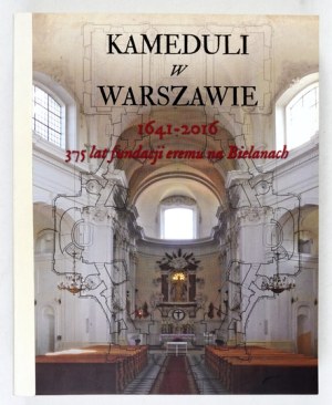 KAMEDULI in Warsaw 1641-2016. 375 years of the foundation of the hermitage in Bielany. Warsaw 2016. the City of Warsaw. 4,...