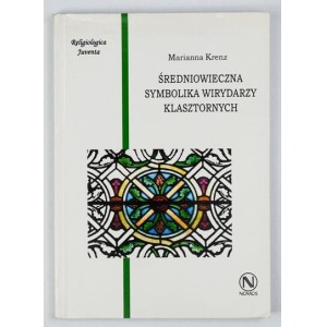 KRENZ Marianna - Średniowieczna symbolika wirydarzy klasztornych. Kraków 2005. Zakład Wydawniczy Nomos. 16d, s. 159, [...