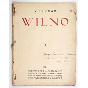 BUŁHAK J[an] - Wilno. [Cz.] 1. Wilno 1924. Wyd. J. Mortkowicza, Warszawa. Nakł. Księg. Stow. Nauczycielstwa Pol....