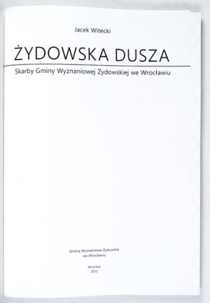 WITECKI J. – Żydowska dusza. Skarby Gminy Wyznaniowej Żydowskiej we Wrocławiu