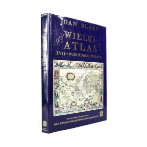 BLAEU Joan - Wielki atlas XVII-wiecznego świata. Wstęp, opisy i wybór map John Goss....