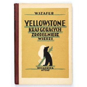 SZAFER W. – Yellowstone, kraj gorących źródeł i niedźwiedzi. 1929
