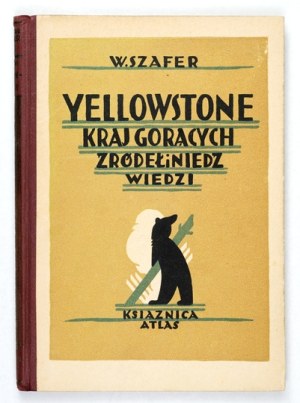 SZAFER W. - Yellowstone, the land of hot springs and bears. 1929