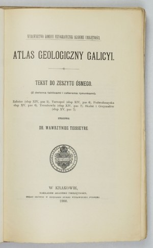 Geological ATLAS of Galicia. Zesz. 8. compiled by. W. Teisseyre. Cracow 1900. Komisya Fizyograficzna AU. 8. p. [2], VII, [1]....